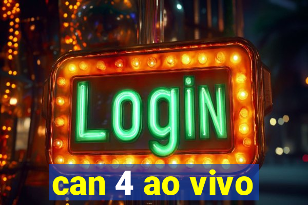 can 4 ao vivo